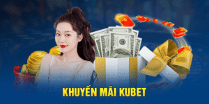 3 Chương Trình Khuyến Mãi Hấp Dẫn Dành Cho Tân Thủ Kubet