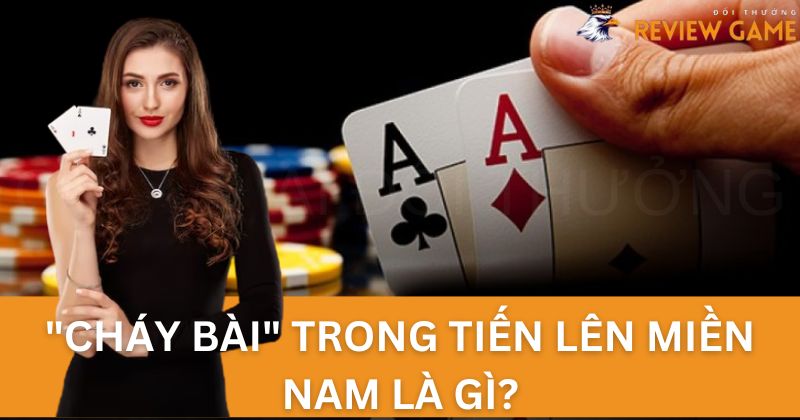Cháy bài trong tiến lên miền nam là gì