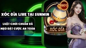 Xóc Đĩa Live Tại Sunwin: Luật Chơi Chuẩn Và Mẹo Đặt Cược An Toàn