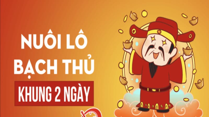 Hiểu đúng về nuôi bạch thủ lô khung 2 ngày