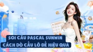 Soi Cầu Pascal Sunwin - Cách Dò Cầu Lô Đề Hiệu Quả